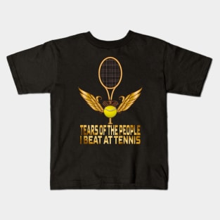 Tears Of The People I Beat At Tennis, Tennis Lovers Kids T-Shirt